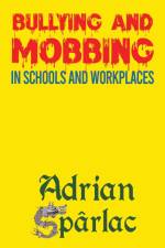 Bullying and Mobbing in Schools and Workplaces af Adrian Sparlac
