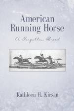 American Running Horse - a forgotten breed af Kathleen Kirsan