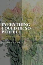Everything Could Be So Perfect af Mark Binmore
