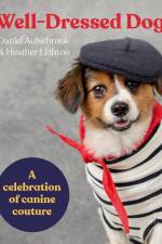 Well-Dressed Dogs: A Celebration of Canine Couture af Daniel Aulsebrook