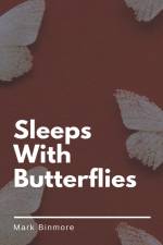 Sleeps With Butterflies af Mark Binmore