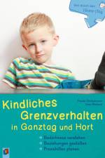 Gut durch den (Ganz-)Tag Kindliches Grenzverhalten in Ganztag und Hort af Frauke Dünkelmann