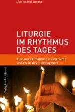 Liturgie im Rhythmus des Tages af Liborius Olaf Lumma