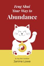 Feng Shui Your Way to Abundance af Janine Lowe