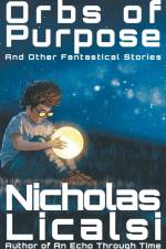 Orbs of Purpose and Other Fantastical Stories af Nicholas Licalsi