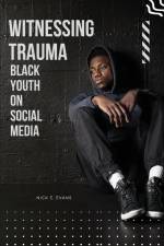 Witnessing Trauma Black Youth on Social Media af Nick E. Evans