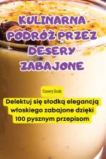 KULINARNA PODR? PRZEZ DESERY ZABAJONE af Cezary Szulc