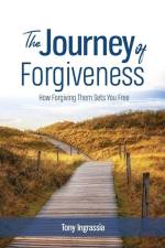 The Journey of Forgiveness af Tony Ingrassia