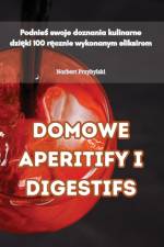 DOMOWE APERITIFY I DIGESTIFS af Norbert Przybylski