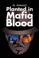 Planted in Mafia Blood af G. Grant