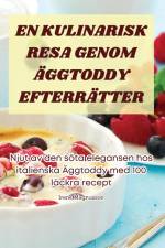 EN KULINARISK RESA GENOM ÄGGTODDY EFTERRÄTTER af Irene Magnusson