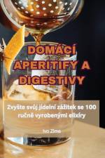 DOMÁCÍ APERITIFY A DIGESTIVY af Ivo Zima