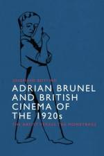 Adrian Brunel and British Cinema of the 1920s af Josephine Botting