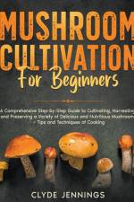 Mushroom Cultivation for Beginners af Clyde Jennings