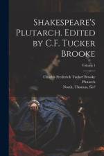 Shakespeare's Plutarch. Edited by C.F. Tucker Brooke; Volume 1