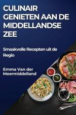 Culinair Genieten aan de Middellandse Zee af Emma van der Meermiddelland