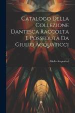 Catalogo Della Collezione Dantesca Raccolta E Posseduta Da Giulio Acquaticci af Giulio Acquaticci