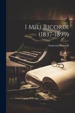 I Miei Ricordi (1837-1899) af Francesco Sciarelli