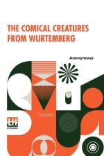The Comical Creatures From Wurtemberg af Anonymous