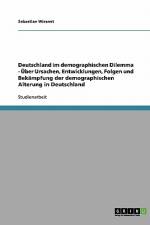 Deutschland im demographischen Dilemma - Über Ursachen, Entwicklungen, Folgen und Bekämpfung der demographischen Alterung in Deutschland af Sebastian Wiesnet