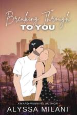 Breaking Through To You af Alyssa Milani