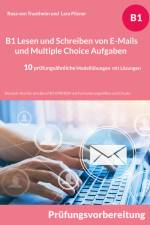 B1 Lesen und Schreiben von E-Mails und Multiple Choice Aufgaben für die Prüfungsvorbereitung af Rosa von Trautheim