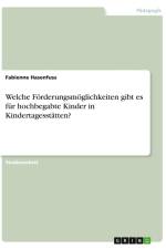 Welche Förderungsmöglichkeiten gibt es für hochbegabte Kinder in Kindertagesstätten? af Fabienne Hasenfuss