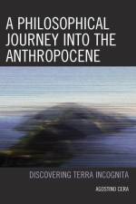 A Philosophical Journey into the Anthropocene af Agostino Cera
