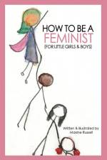 How To Be a Feminist (For Little Girls & Boys) af Maxine Russell