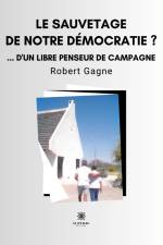 Le sauvetage de notre démocratie ?... d'un libre penseur de campagne af Robert Gagne