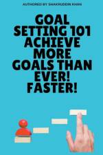 Goal Setting 101 Achieve More Goals Than Ever! Faster! af Shakruddin Khan
