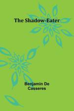 The Shadow-Eater af Benjamin De Casseres