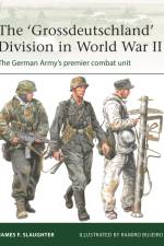 The 'Grossdeutschland' Division in World War II af Professor James F. Slaughter