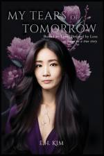 MY TEARS OF TOMORROW af E. H. Kim