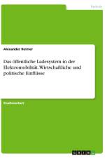 Das öffentliche Ladesystem in der Elektromobilität. Wirtschaftliche und politische Einflüsse af Alexander Reimer