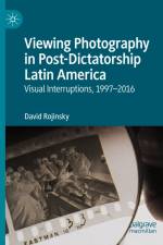 Viewing Photography in Post-Dictatorship Latin America af David Rojinsky