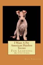 I Want A Pet American Hairless Terrier af Gail Forsyth