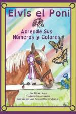 Elvis el Poni Aprende Sus Numeros y Colores af Tiffany Lauer