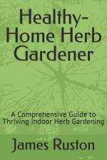 The Healthy-Home Herb Gardener af James D Ruston