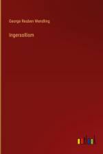 Ingersollism af George Reuben Wendling