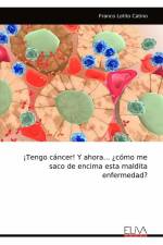 ¡Tengo cáncer! Y ahora... ¿cómo me saco de encima esta maldita enfermedad? af Franco Lotito Catino