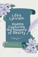 Life's Lyricism Poems Capturing the Essence of Reality af Nik Rich
