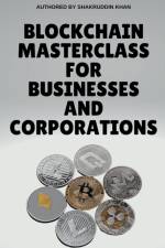 Blockchain Masterclass for Businesses and Corporations af Shakruddin Khan