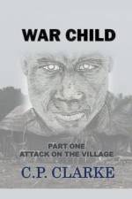 War Child - Attack On The Village af C. P. Clarke