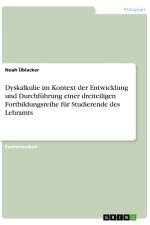 Dyskalkulie im Kontext der Entwicklung und Durchführung einer dreiteiligen Fortbildungsreihe für Studierende des Lehramts af Noah Üblacker