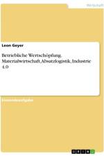 Betriebliche Wertschöpfung. Materialwirtschaft, Absatzlogistik, Industrie 4.0 af Leon Geyer