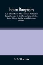 Indian Biography, Or, An Historical Account Of Those Individuals Who Have Been Distinguished Among The North American Natives As Orators, Warriors, Statesmen, And Other Remarkable Characters (Volume Ii) af B. B. Thatcher