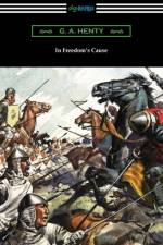 In Freedom's Cause af G. A. Henty