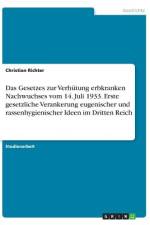 Das Gesetzes zur Verhütung erbkranken Nachwuchses vom 14. Juli 1933. Erste gesetzliche Verankerung eugenischer und rassenhygienischer Ideen im Dritten Reich af Christian Richter