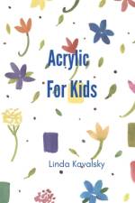 Acrylic For Kids af Linda Kavalsky